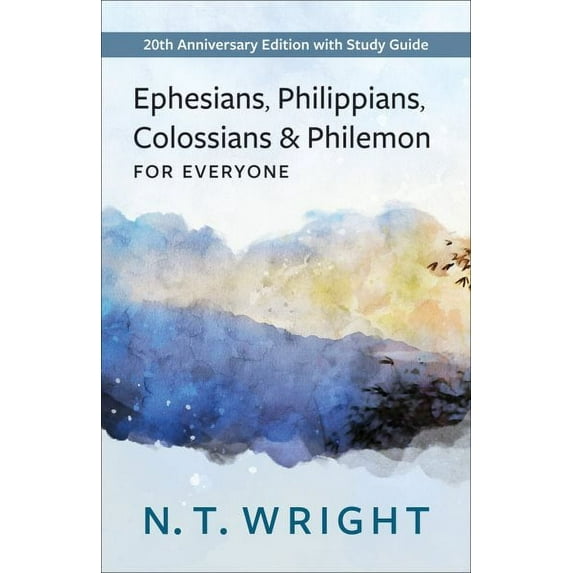 Ephesians, Philippians, Colossians and Philemon for Everyone: 20th Anniversary Edition with Study Guide -- N. T. Wright