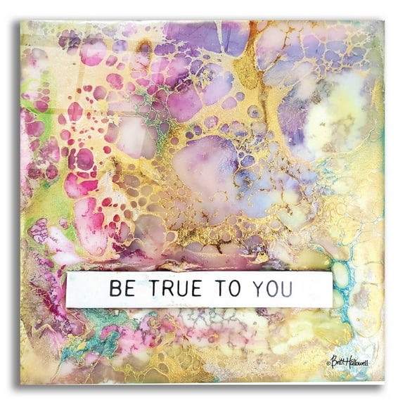 Epic Art 'Be True to You' by Britt Hallowell, Acrylic Glass Wall Art, 12"x12"