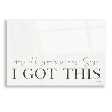 Epic Art 'I Got This' by Jaxn Blvd, Acrylic Glass Wall Art, 16"x12"