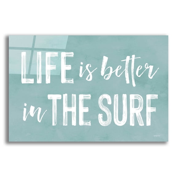 Epic Art 'Life Is Better In The Surf' by Lettered & Lined, Acrylic Glass Wall Art, 16"x12"