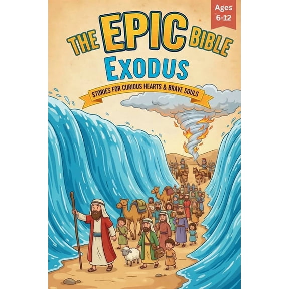 The Epic Bible The Epic Bible: Exodus: Stories For Curious Hearts & Brave Souls 12 Biblical Stories From The Book of Exodus For Kids Ag, Book 2, (Paperback)