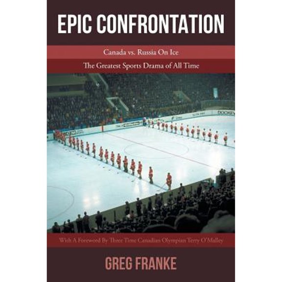 Pre-Owned Epic Confrontation: Canada vs. Russian On Ice: The Greatest Sports Drama of All-Time (Paperback) 1643507915 9781643507910