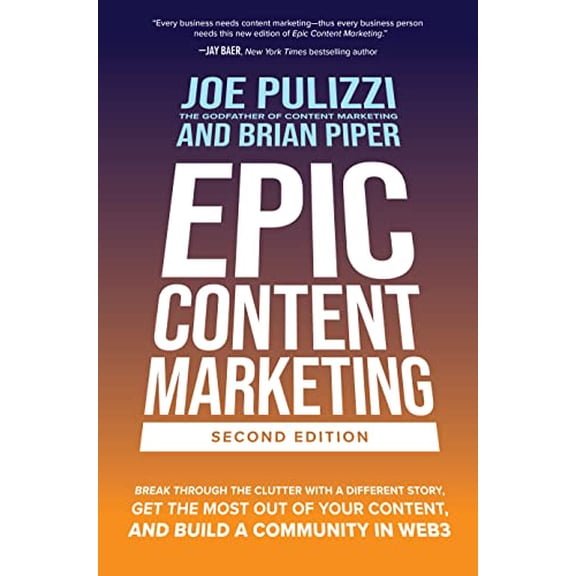 Pre-Owned Epic Content Marketing, Second Edition: Break Through the Clutter with a Different Story, Get the Most Out of Your Content, and Build a Community in W (Hardcover) 1264774451 9781264774456