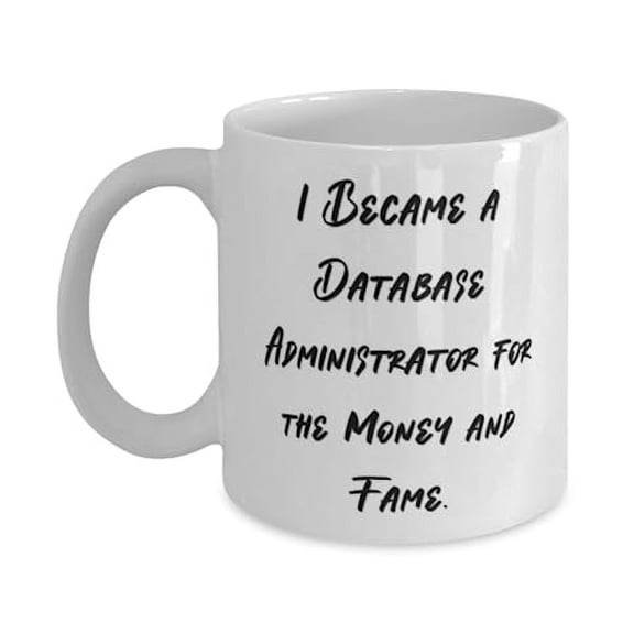 Epic Database administrator Gifts, I Became a Database Administrator for the, Unique 15oz Mug For Coworkers, Cup From Boss, Coffee mug, Tea mug, Ceramic mug, Gift for coffee lover, Gift for tea