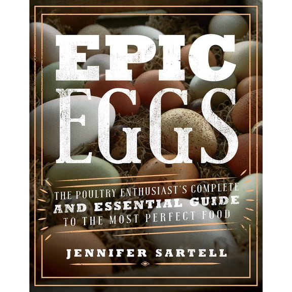 Pre-Owned Epic Eggs: The Poultry Enthusiast's Complete and Essential Guide to the Most Perfect Food (Paperback) 0760352224 9780760352229