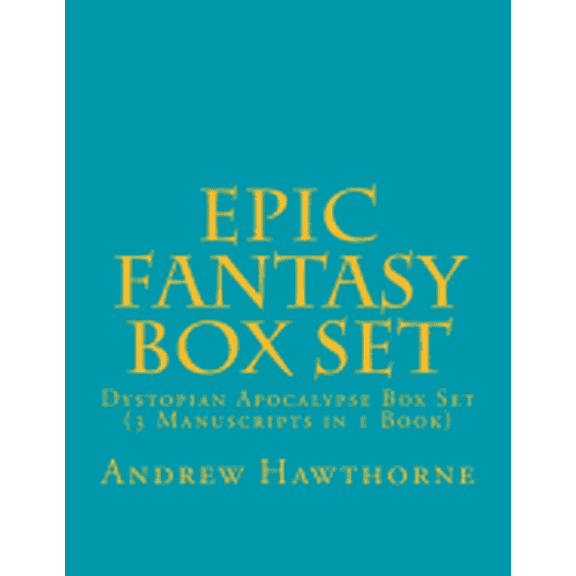 Epic Fantasy Box Set: Dystopian Apocalypse Box Set (3 Manuscripts in 1 Book)