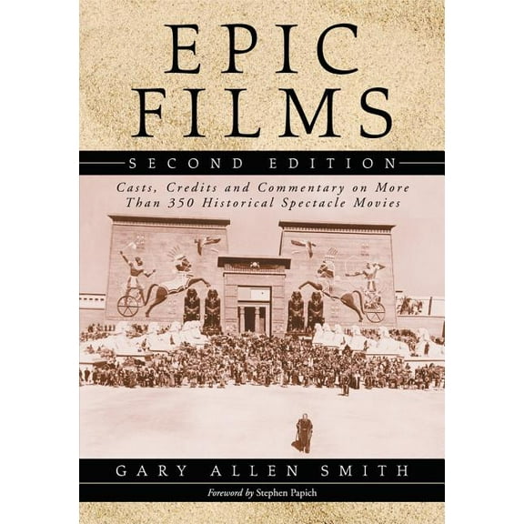 Epic Films: Casts, Credits and Commentary on More Than 350 Historical Spectacle Movies, 2d ed., (Paperback)