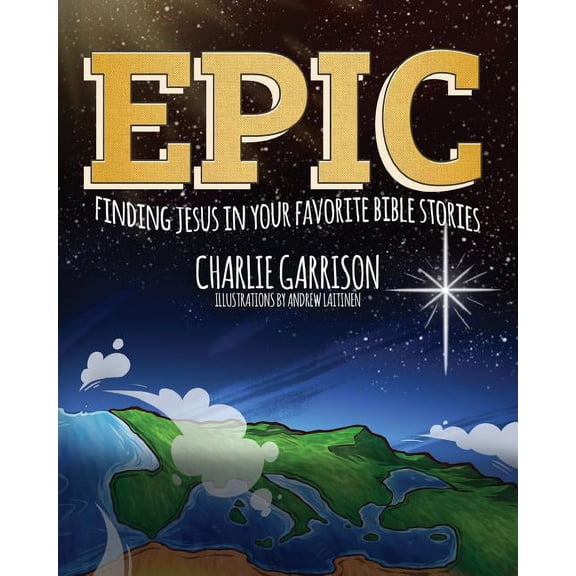 Epic: Finding Jesus in Your Favorite Bible Stories, (Paperback)