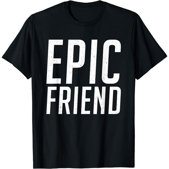 Epic Friend Friendship T-Shirt