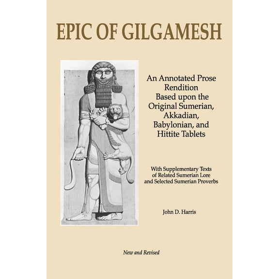 Epic of Gilgamesh: An Annotated Prose Rendition Based upon the Original Akkadian, Babylonian, Hittite and Sumerian Tablets with Supplementary Text . (Paperback)