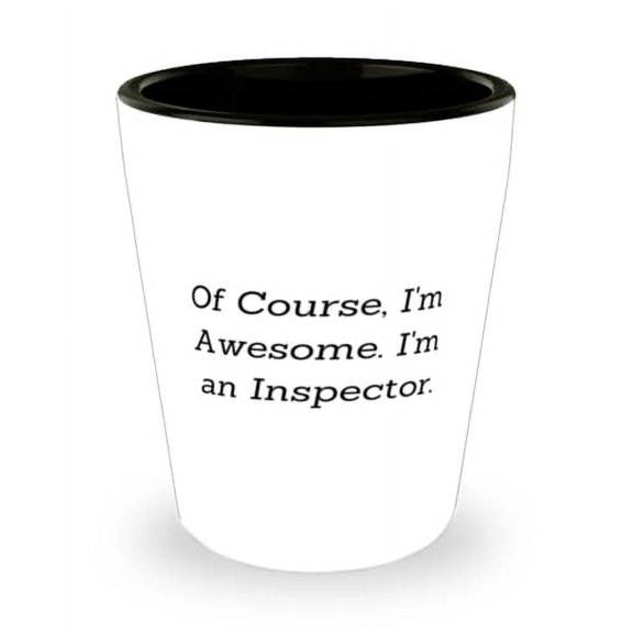 Epic Inspector Shot Glass, Of Course, I'm Awesome. I'm an Inspector, Present For Men Women, Appreciation Gifts From Friends, Inspection, Gift giving, Presents, Ideas, Creative gifts, Personalized