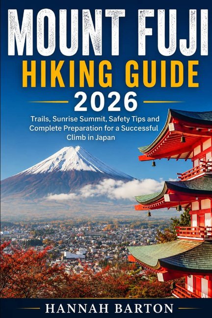 Epic Journeys: The Ultimate Travel Guide Mount Fuji Hiking Guide 2026: Trails, Sunrise Summit, Safety Tips and Complete Preparation for a Successful Climb in Jap, Book 107, (Paperback)