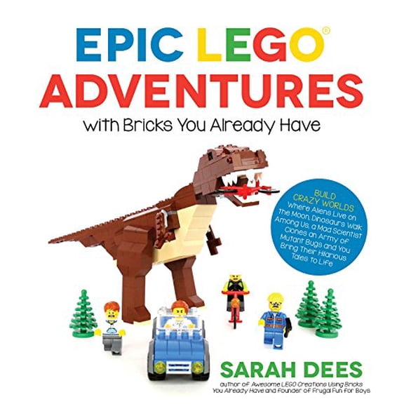 Pre-Owned Epic Lego Adventures with Bricks You Already Have: Build Crazy Worlds Where Aliens Live on the Moon, Dinosaurs Walk Among Us, Scientists Battle Mutant (Paperback) 1624143865 9781624143861
