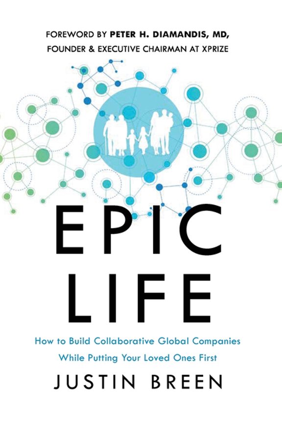 Epic Life: How to Build Collaborative Global Companies While Putting Your Loved Ones First, (Hardcover)