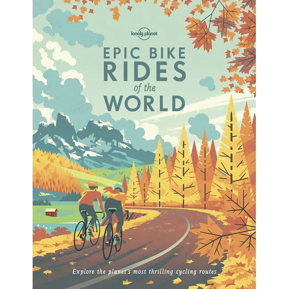 Epic Lonely Planet Epic Bike Rides of the World: 200 Extraordinary Cycling Routes Across the Globe Maps & Travel Tips Easy & , (Paperback)
