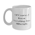 thumbnail image 1 of Epic Millwright Gifts, Of Course, I Know Everything. I'm a Millwright, Birthday Gifts, 15oz Mug For Millwright from Boss, Coffee mug, Tea mug, Travel mug, Ceramic mug, Funny mug, Gift for, 1 of 2