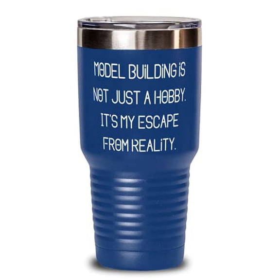 Epic Model Building, Model Building is not Just a Hobby. It's My Escape From Reality, Model Building 30oz Tumbler From