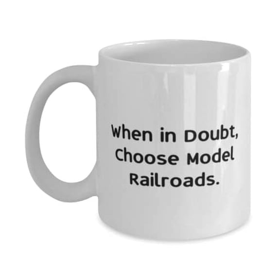 Epic Model Railroads Gifts, When in Doubt, Choose Model Railroads, Cheap Holiday 11oz Mug From Friends