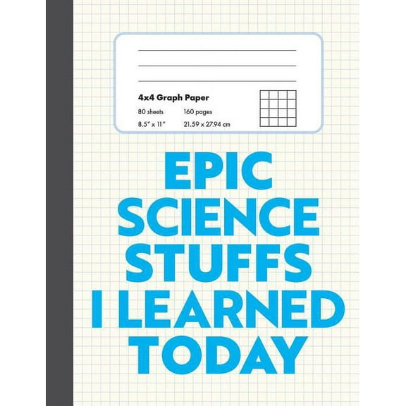Epic Science Stuffs I Learned Today: 8.5" x 11" 4x4 Graph Ruled Composition/Exercise Book, 160 pages, Perfect for Science Students (Paperback)