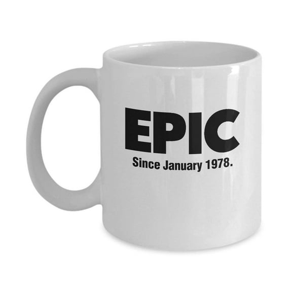 Epic Since January 1978 Coffee & Tea Gift Mug, 40th Birthday Gag Gifts for Best Friend, Wife, Husband, Sister, Brother, Son, Daughter, Male or Female, Him or Her & Mens or Womens