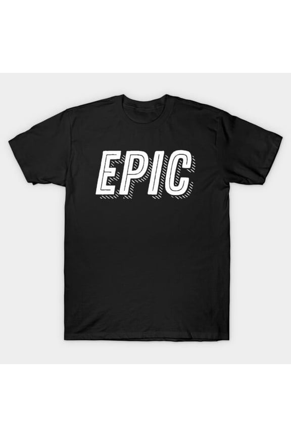 Epic Slogan Statement Funny Bold Typography Retro Inspirational Quote - Fan Favorite G4739 T-Shirt, for men and women, Up to Size 5XL
