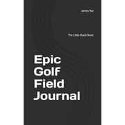 Epic Sports Journals Epic Golf Field Journal The Little Black Book Paperback