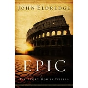 JOHN ELDREDGE Epic: The Story God Is Telling (Paperback)
