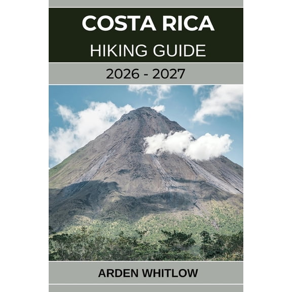 Epic Trails of the World Costa Rica Hiking Guide 2026 - 2027: Explore Rainforests, Volcanoes, and Cloud Forests on Costa Rica's Most Scenic Trail, (Paperback)