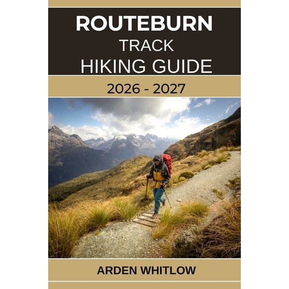 Epic Trails of the World Routeburn Track Hiking Guide 2026 - 2027: Alpine Passes, Scenic Valleys, Crystal Lakes, and Untamed Wilderness on New Ze, (Paperback)