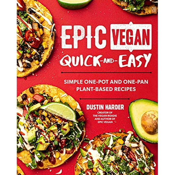 Pre-Owned Epic Vegan Quick and Easy: Simple One-Pot and One-Pan Plant-Based Recipes (Hardcover) 1592339867 9781592339860