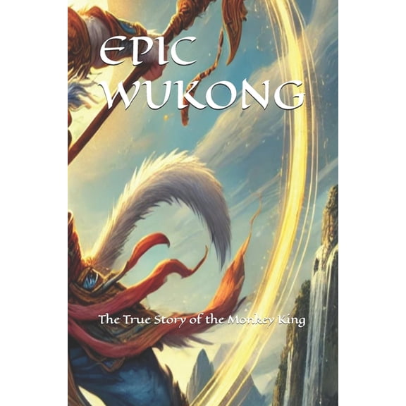 Epic Wukong: The True Story of the Monkey King, (Paperback)