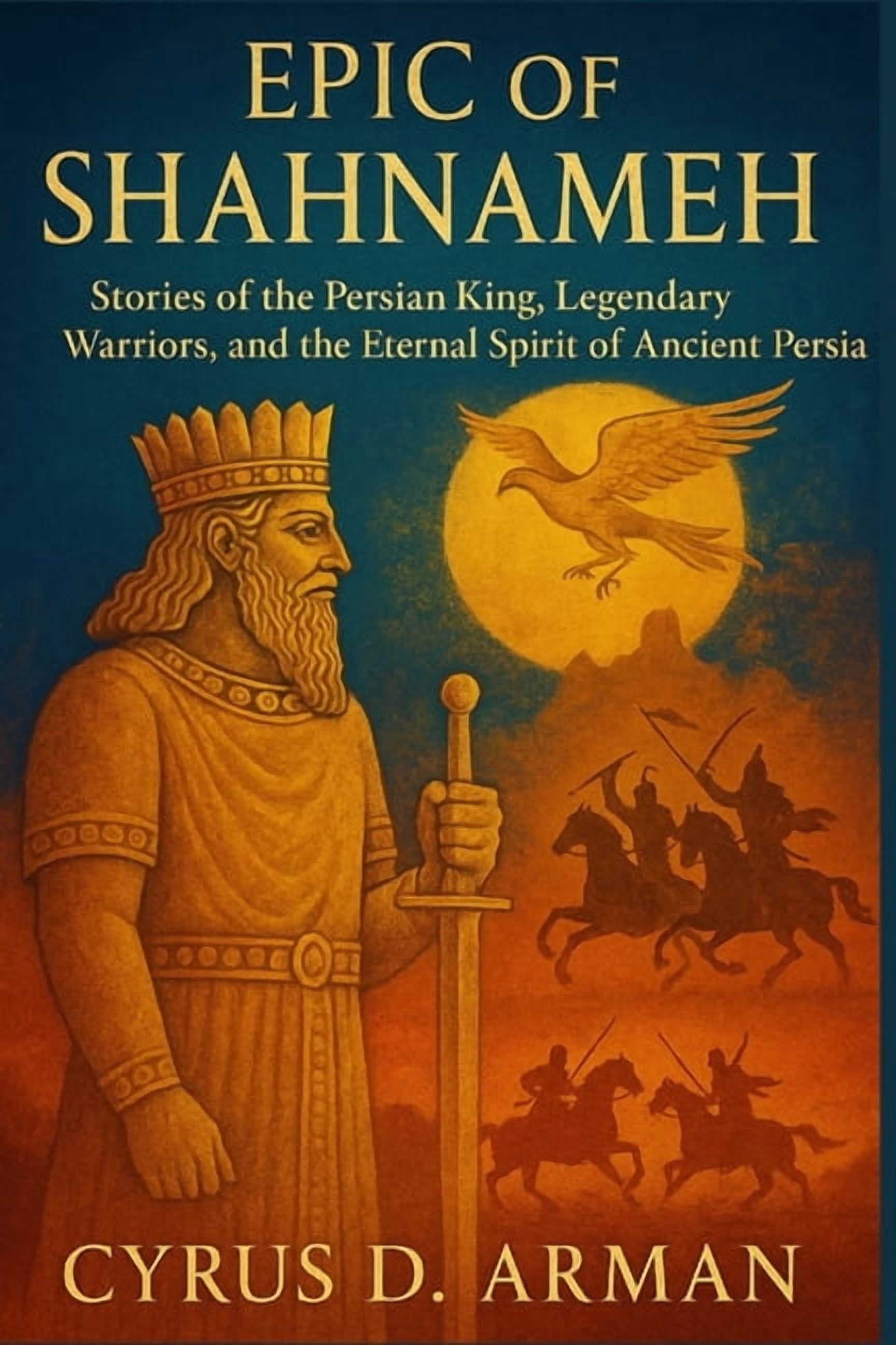 Epic of Shahnameh: Stories of the Persian King, Legendary Warriors, and ...