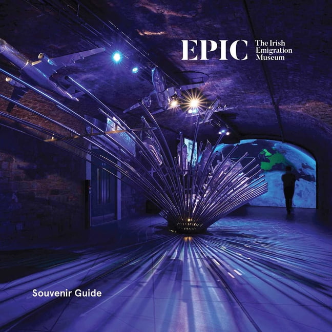 Epic the Irish Emigration Museum: Ireland Never Leaves You, (Paperback)