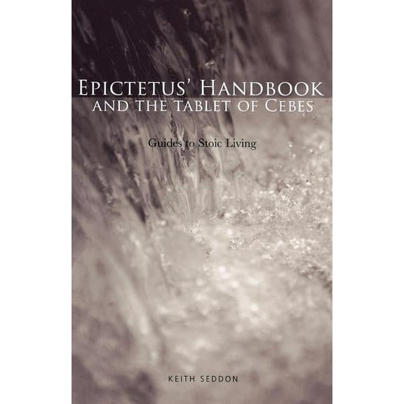Epictetus' Handbook and the Tablet of Cebes: Guides to Stoic Living, (Paperback)