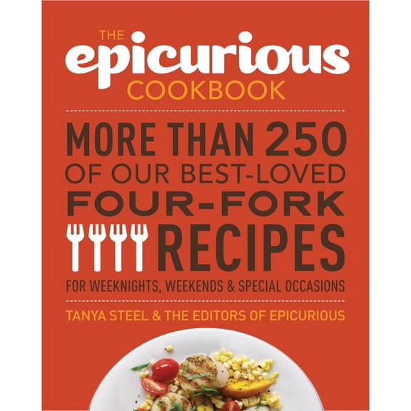 Pre-Owned The Epicurious Cookbook: More Than 250 of Our Best-Loved Four-Fork Recipes for Weeknights, Weekends (Paperback) by Tanya Steel, The Editors of Epicurious Com