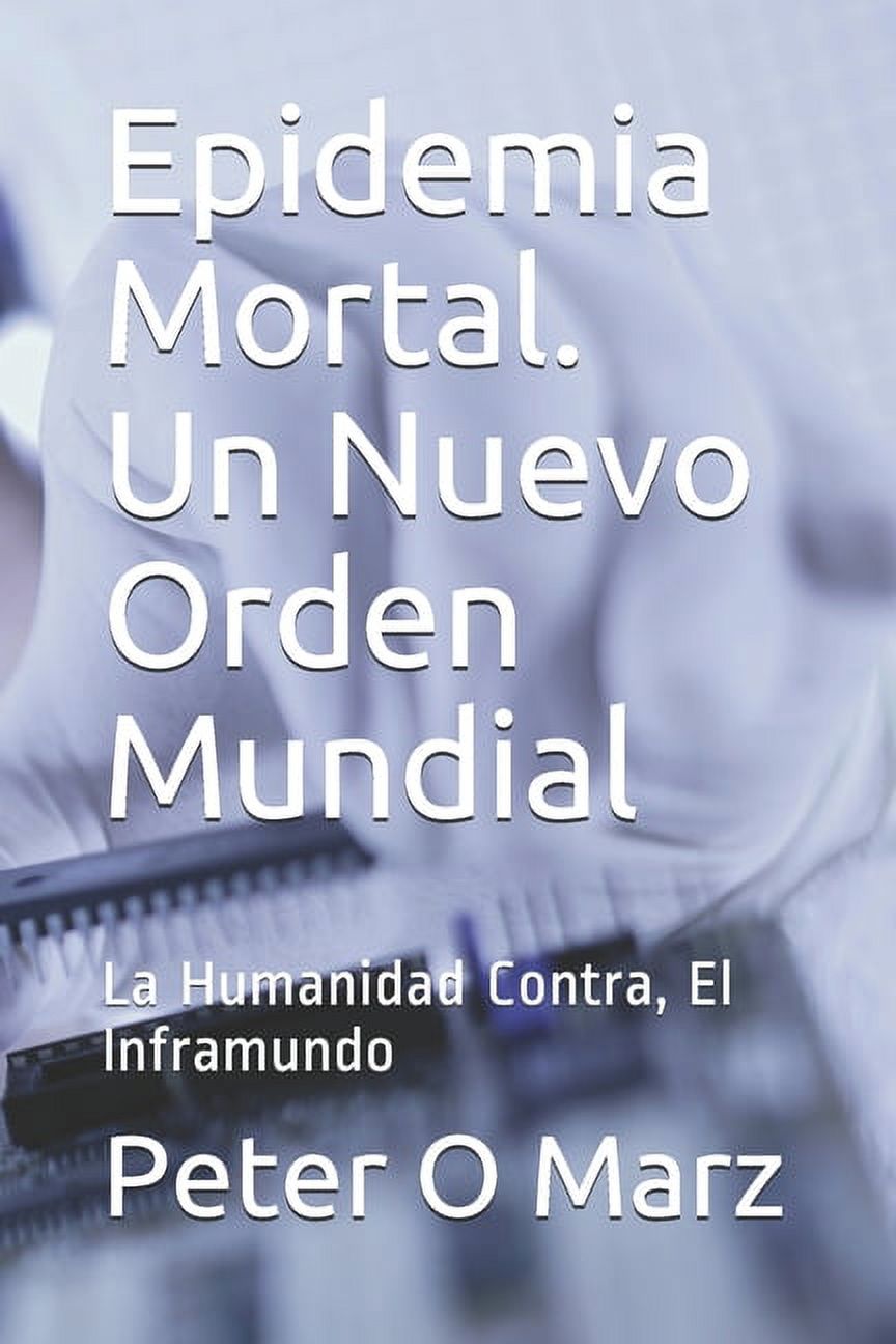 Epidemia Mortal. Un Nuevo Orden Mundial: La Humanidad Contra, El Inframundo (Paperback)