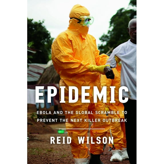 Epidemic : Ebola and the Global Scramble to Prevent the Next Killer Outbreak (Hardcover)