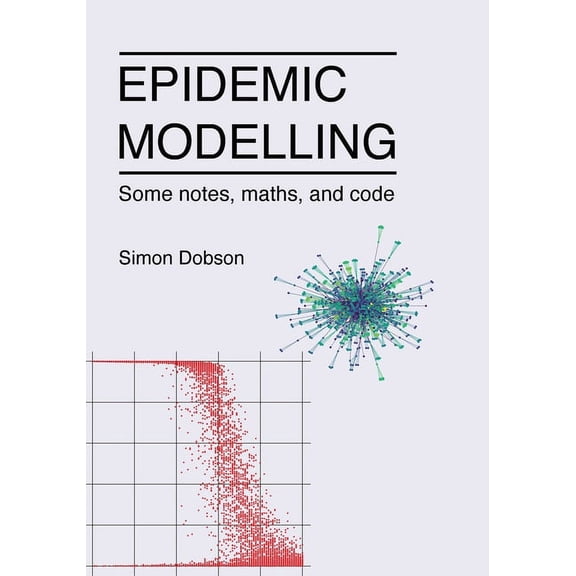 Epidemic modelling - Some notes, maths, and code, (Paperback)