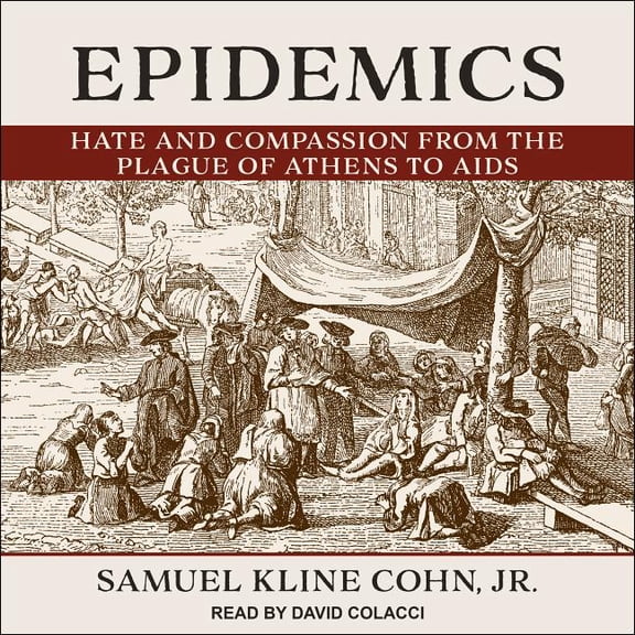 Epidemics: Hate and Compassion from the Plague of Athens to AIDS (Audiobook)