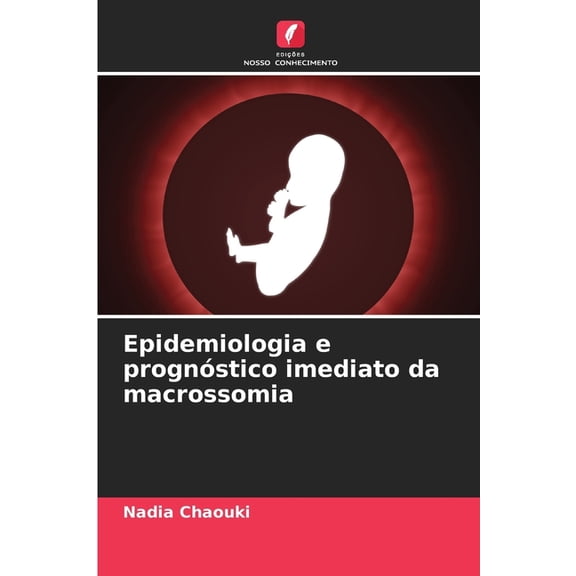 Epidemiologia e prognstico imediato da macrossomia, (Paperback)
