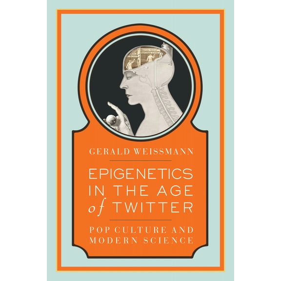 Epigenetics in the Age of Twitter: Pop Culture and Modern Science (Paperback) by Gerald Weissmann