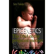 0 Meses Epigenetics.The DNA of the Pregnant Mother How to Strenght Your Genes and Create Super Babies Conceived Naturally or by Egg Donation Paperback