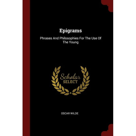 Epigrams : Phrases And Philosophies For The Use Of The Young (Paperback)