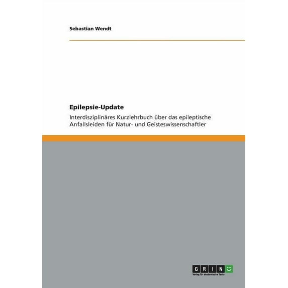 Epilepsie-Update: Interdisziplinäres Kurzlehrbuch über das epileptische Anfallsleiden für Natur- und Geisteswissenschaftler (Paperback)