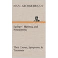 thumbnail image 1 of Epilepsy, Hysteria, and Neurasthenia Their Causes, Symptoms, & Treatment, 1 of 1