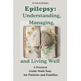 thumbnail image 1 of Epilepsy: Understanding, Managing, and Living Well: A Practical Guide Made Easy for Patients and Families: EPILEPSY: Nat, (Paperback), 1 of 1