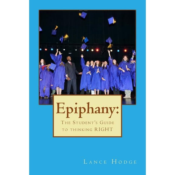 Epiphany: The Student's Guide to thinking RIGHT, (Paperback)