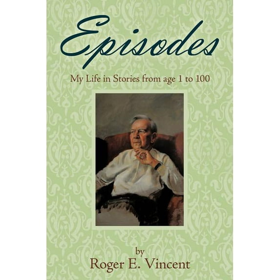 Episodes : My Life in Stories from Age 1 to 100