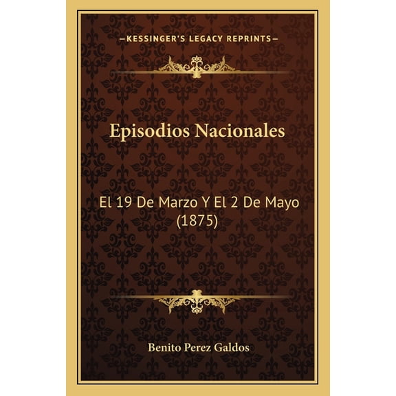 Episodios Nacionales : El 19 De Marzo Y El 2 De Mayo (1875) (Paperback)