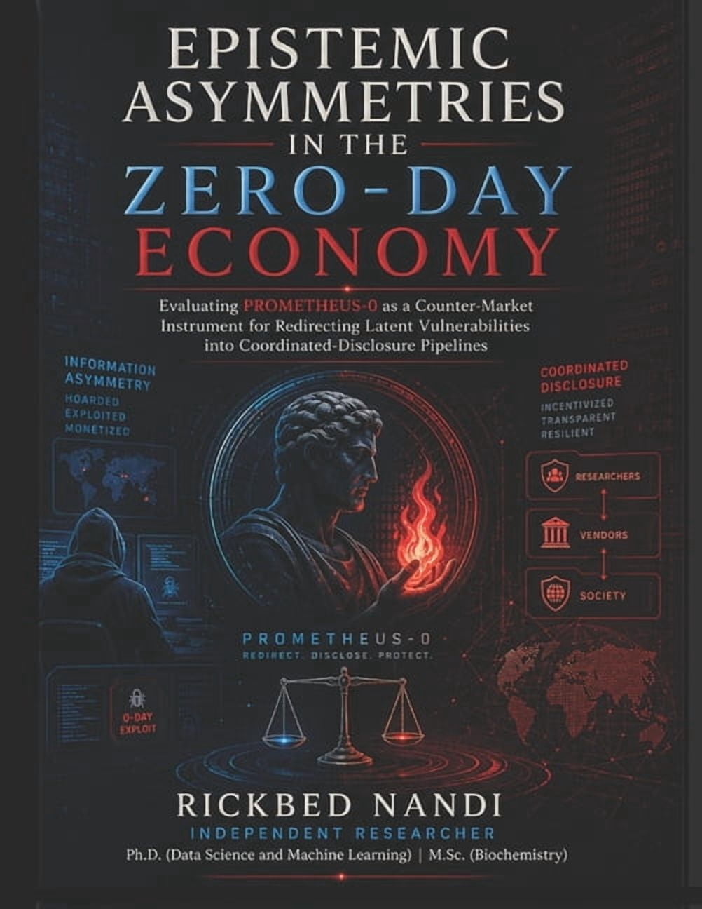 Ethical Hacking and Cybersecurity Epistemic Asymmetries in the Zero-Day Economy: Evaluating PROMETHEUS-0 as a Counter-Market Instrument for Redirecting La, (Paperback)